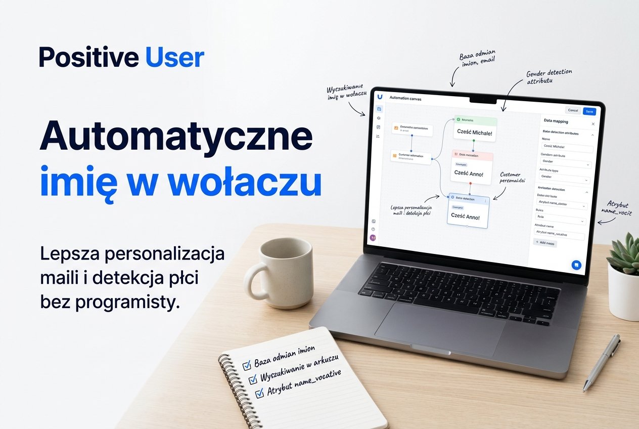 Automatyzacje Positive User (dawniej User.com) – automatyczne imię w wołaczu i wykrywanie płci